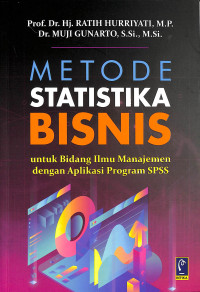 Metode Statistika Bisnis : untuk Bidang Ilmu Manajemen dengan Aplikasi Program SPSS